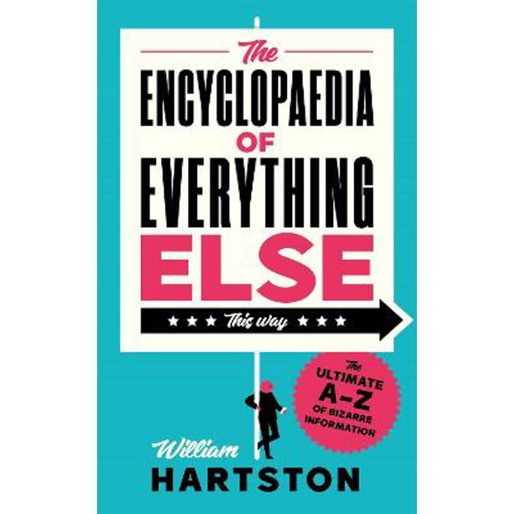The Encyclopaedia of Everything Else: The Ultimate A-Z of Bizarre Information (Hardback) - William Hartston